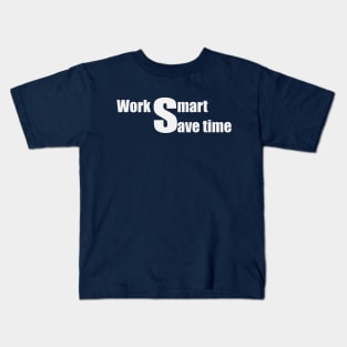 Work smart, save time. Kids T-Shirt